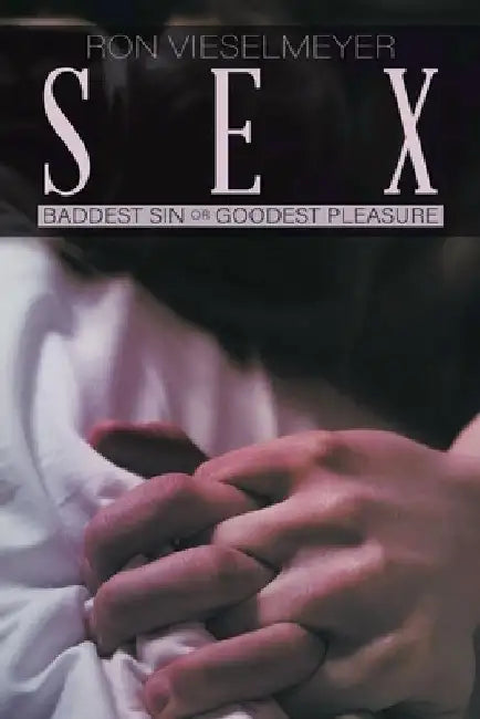 Sex: Baddest Sin or Goodest Pleasure by Ron Vieselmeyer