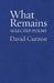 What Remains: Selected Poems by David Curzon
