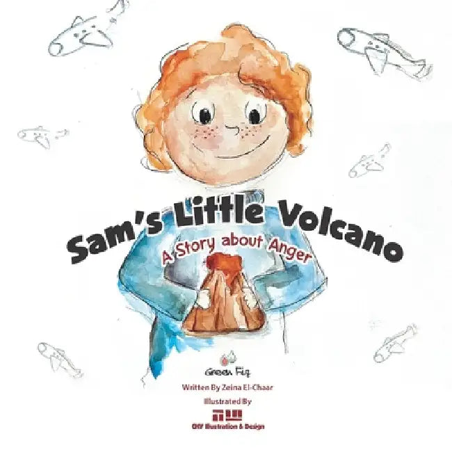 Sam's Little Volcano: A Story about Anger by Chy Illustration &. Design