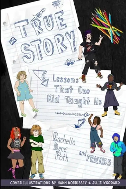True Story: Lessons that One Kid Taught Us by Rachelle Dené Poth
