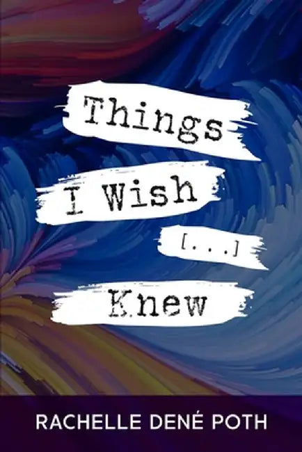 Things I Wish [...] Knew by Rachelle Dené Poth