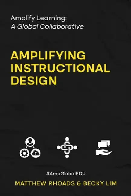 Amplify Learning: A Global Collaborative - Amplifying Instructional Design: A Global Collaborative by Matthew Rhoads