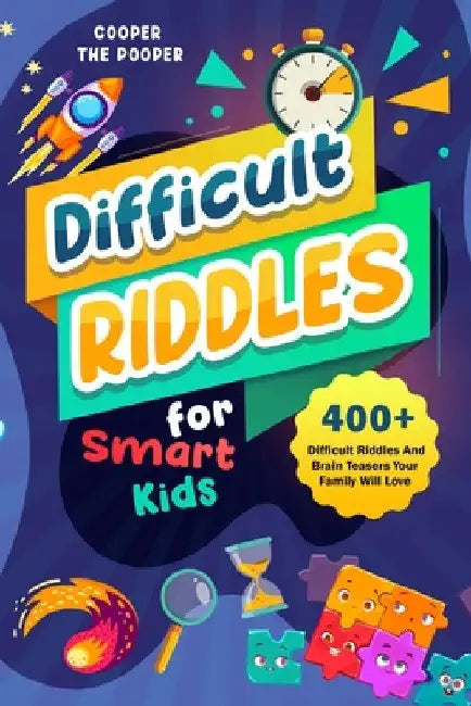 Difficult Riddles for Smart Kids: 400+ Difficult Riddles and Brain Teasers Your Family Will Love (Vol 1) by Cooper The Pooper