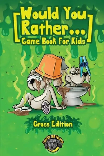 Would You Rather Game Book for Kids (Gross Edition): 200+ Totally Gross, Disgusting, Crazy and Hilarious Scenarios the Whole Family Will Love! by Cooper The Pooper