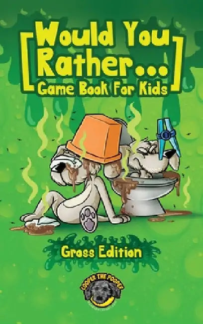 Would You Rather Game Book for Kids (Gross Edition): 200+ Totally Gross, Disgusting, Crazy and Hilarious Scenarios the Whole Family Will Love! by Cooper The Pooper