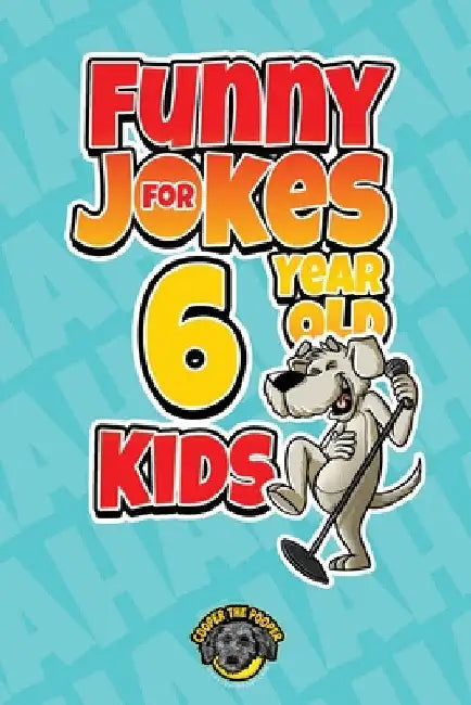 Funny Jokes for 6 Year Old Kids: 100+ Crazy Jokes That Will Make You Laugh Out Loud! by Cooper The Pooper