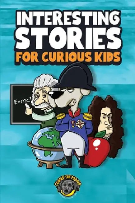 Interesting Stories for Curious Kids: An Amazing Collection of Unbelievable, Funny, and True Stories from Around the World! by Cooper The Pooper