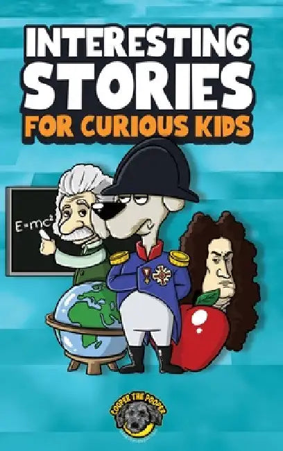 Interesting Stories for Curious Kids: An Amazing Collection of Unbelievable, Funny, and True Stories from Around the World! by Cooper The Pooper