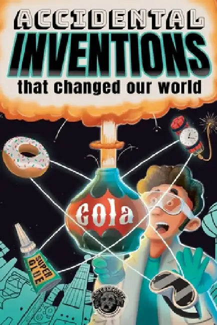 Accidental Inventions That Changed Our World: 50 True Stories of Mistakes That Actually Worked and Their Origins by Cooper The Pooper
