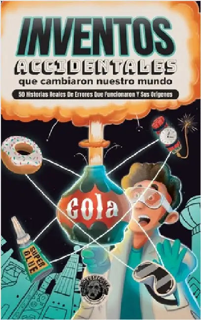 Inventos Accidentales Que Cambiaron Nuestro Mundo: 50 historias reales de errores que funcionaron y sus orígenes by The Pooper, Cooper