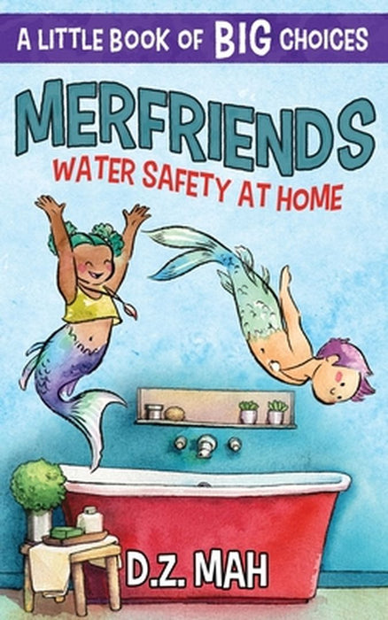 Merfriends: Water Safety At Home by D. Z. Mah
