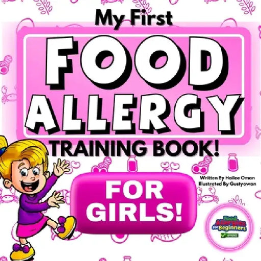 My First Food Allergy Training Book for Girls!: Safety Training for Young Children to Empower and Advocate for Themselves! Ages 1, 2, 3, 4, 5, 6, 7, 8 by Gusty Awan