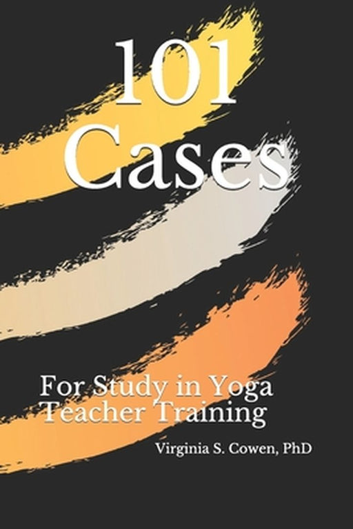 101 Cases For Study In Yoga Te by Cowen, Virginia S.