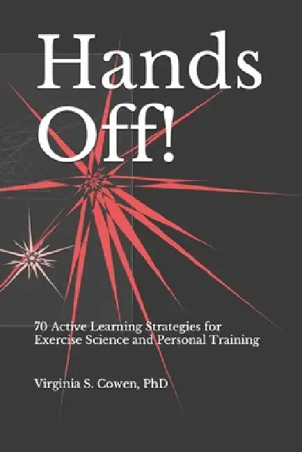 Hands Off! 70 Active Learning Strategies for Exercise Science and Personal Training by Virginia Cowen