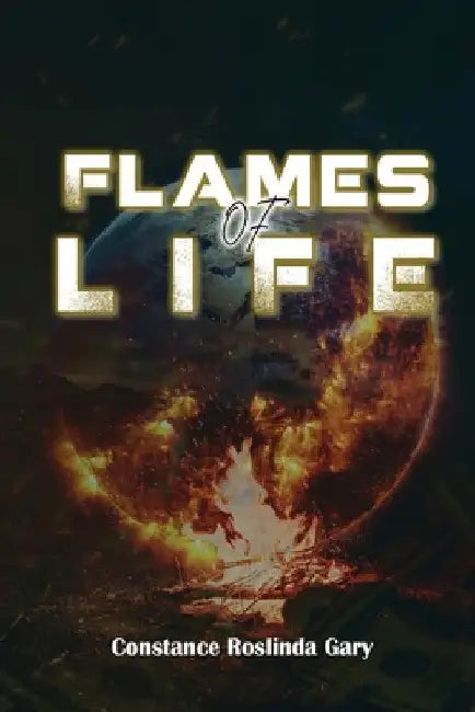 FLAMES of LIFE by Constance Roslinda Gary