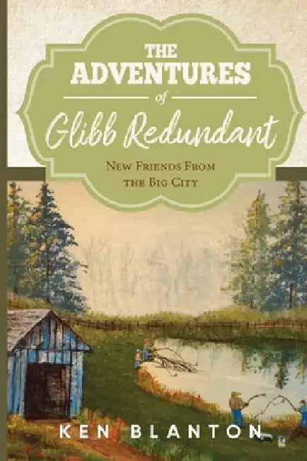 The Adventures Of Glibb Redundant: New Friends from The Big City by Ken Blanton