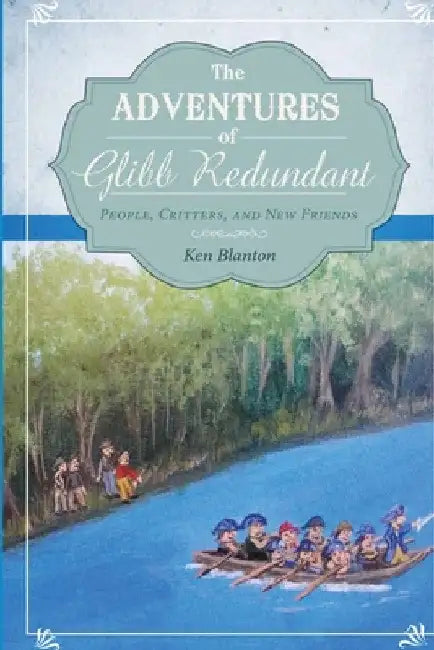 The Adventures of Glibb Redundant: People, Critters, and New Friends by Ken Blanton