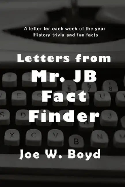 Letters from Mr. J B Fact Finder by Joe W Boyd
