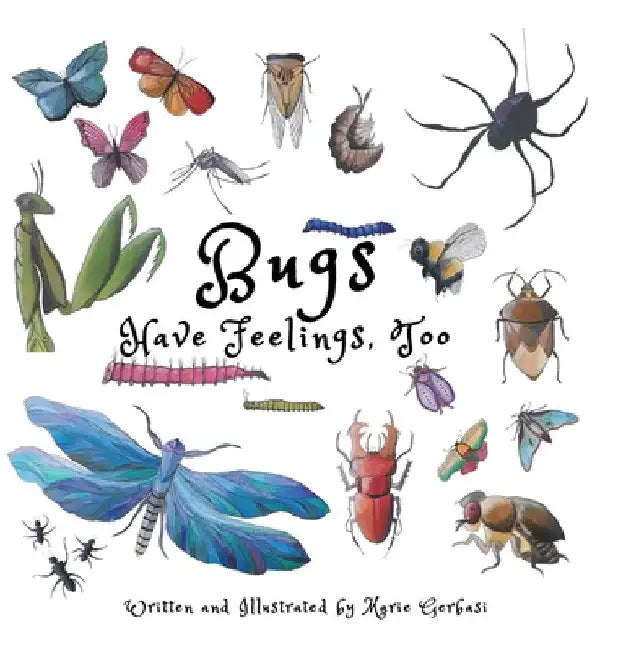 Bugs Have Feelings, Too by Marie Gerbasi