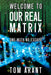 Welcome to Our Real Matrix: One With No Escape by Tom Arant