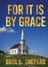 For it is By Grace by Burl L. Shepard