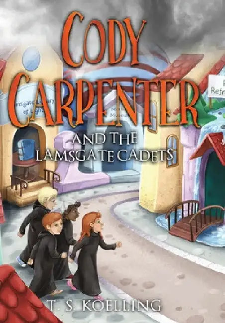 Cody Carpenter and the Lamsgate Cadets by T. S. Koelling