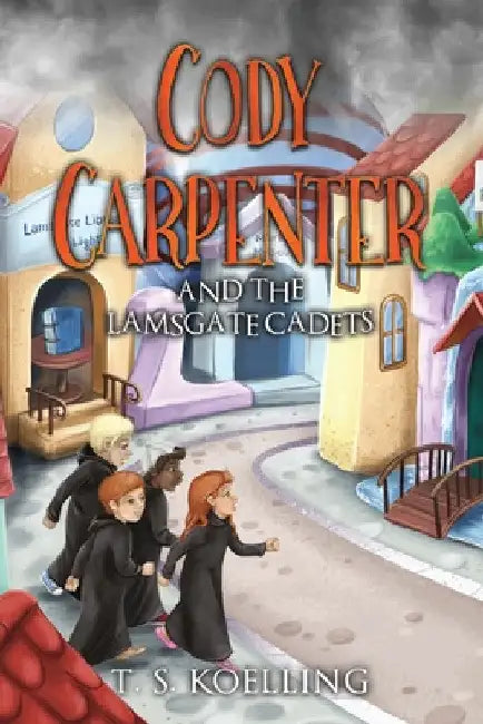 Cody Carpenter and the Lamsgate Cadets by T. S. Koelling