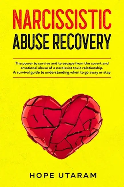 Narcissistic Abuse Recovery: The power to survive and to escape from the covert and emotional abuse of a narcissist toxic relationship. A survival by Hope Utaram