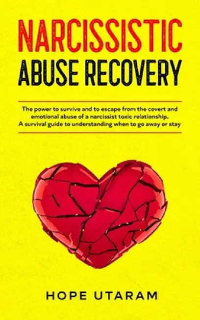 Narcissistic Abuse Recovery: The power to survive and to escape from the covert and emotional abuse of a narcissist toxic relationship. A survival by Hope Utaram