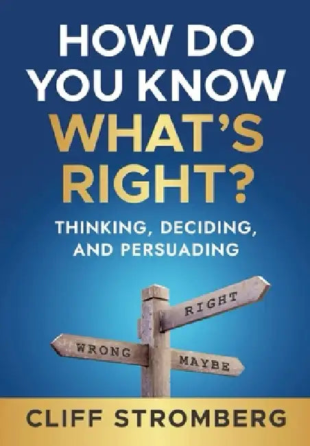 How Do You Know What's Right?: Thinking, Deciding, and Persuading by Cliff Stromberg