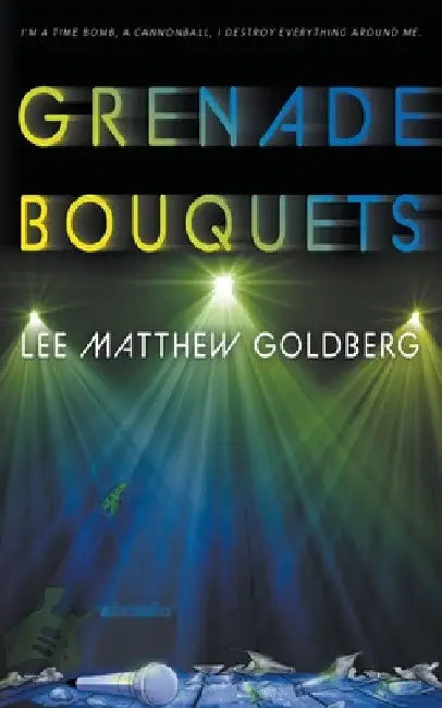 Grenade Bouquets: A Runaway Train Novel by Lee Matthew Goldberg
