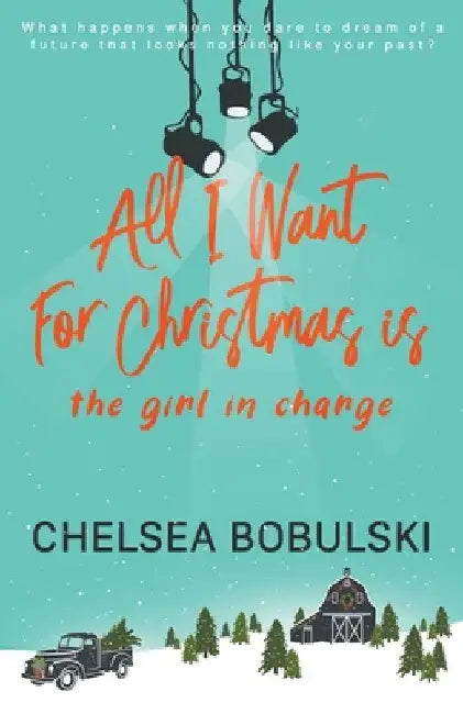 All I Want For Christmas is the Girl in Charge: A YA Holiday Romance by Chelsea Bobulski
