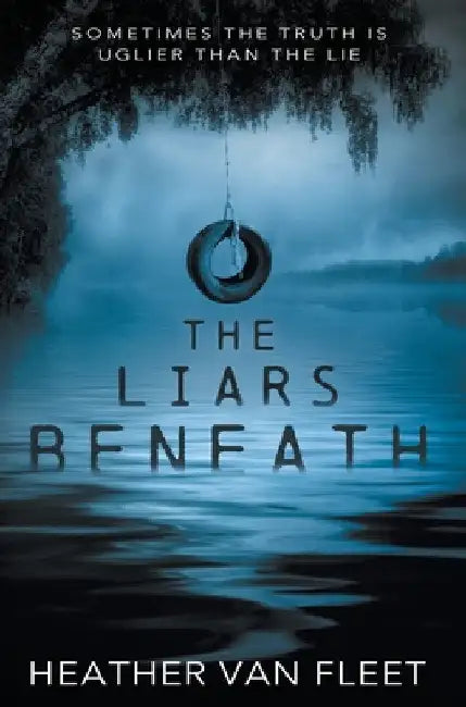 The Liars Beneath: A YA Romantic Suspense Novel by Heather Van Fleet