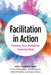 Facilitation in Action: Finding Your Authentic Training Style by Carrie Addington