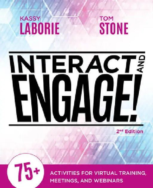 Interact and Engage, 2nd Edition: 75+ Activities for Virtual Training, Meetings, and Webinars by Kassy Laborie
