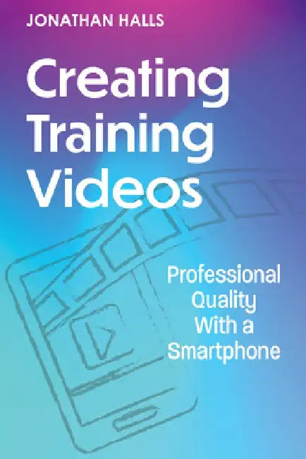 Creating Training Videos: Professional Quality with a Smartphone