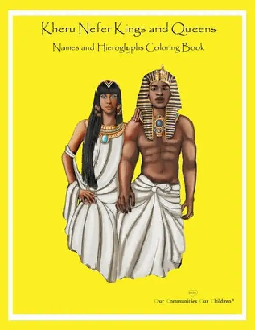 Kheru Nefer Kings and Queens Names and Hieroglyphs Coloring Book by Obi Shaaim Maa