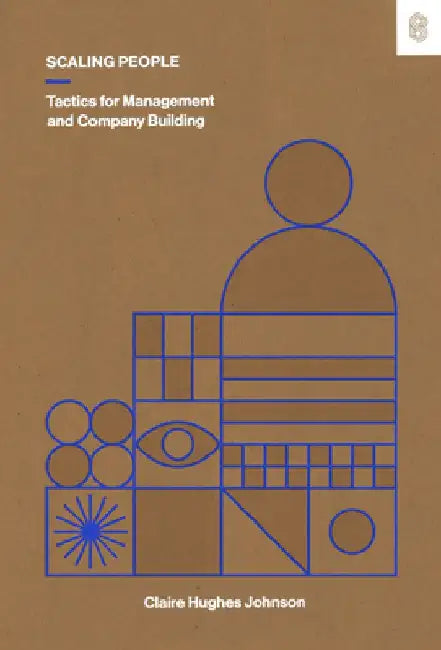 Scaling People: A Tactical Guide to Company Building
