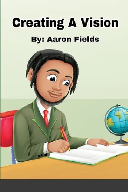 Creating A Vision by Aaron Fields
