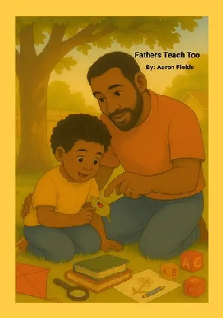 Fathers Teach Too by Aaron Fields