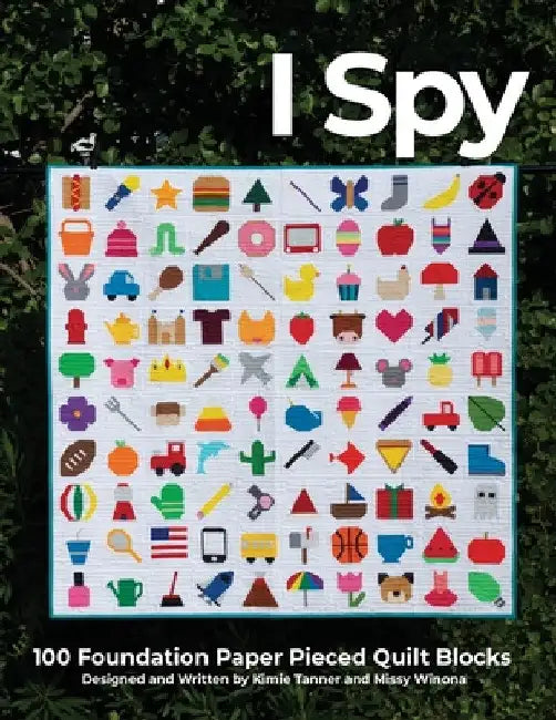 I Spy 100 Foundation Paper Pieced Quilt Blocks by Kimie Tanner