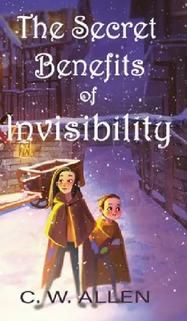The Secret Benefits of Invisibility by C. W. Allen