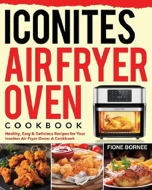 Iconites Air Fryer Oven Cookbook by Fione Bornee