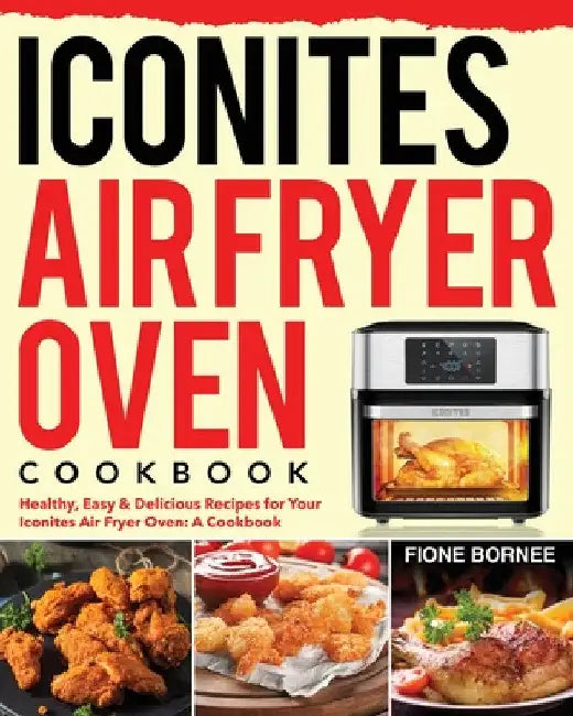 Iconites Air Fryer Oven Cookbook by Fione Bornee