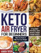 Keto Air Fryer for Beginners: 5-Ingredient Affordable, Quick & Healthy Budget Friendly Recipes Heal Your Body & Help You Lose Weight by Karen Tater