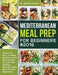 Mediterranean Meal Prep for Beginners #2019: Quick and Easy to Make Mediterranean Diet Recipes for Everyday (30-Day Mediterranean Meal Plan for Beginn by Marta Kuman