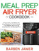 Meal Prep Air Fryer Cookbook #2020: Simply, Easy and Healthy Air Fryer Recipes for Smart People Lose Weight, Save Time & Stay Healthy 30-Day Meal Plan by Barben Jamer