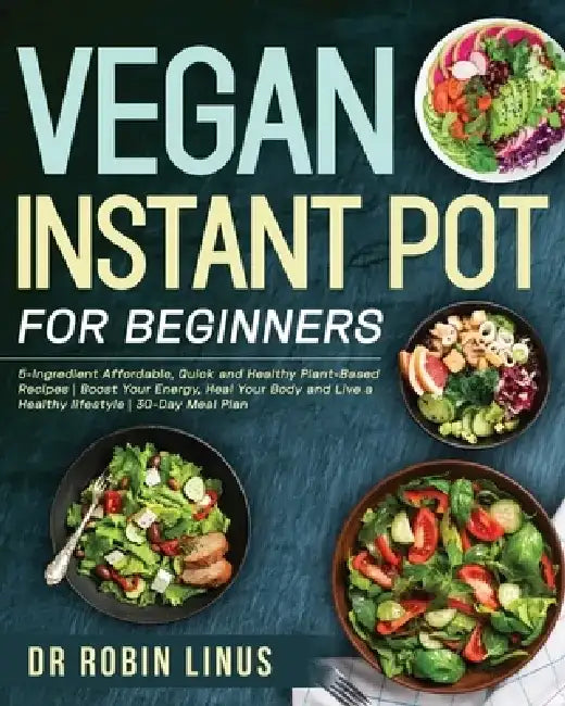 Vegan Instant Pot for Beginners by Robin Linus