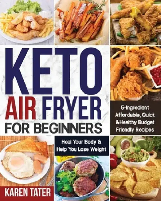 Keto Air Fryer for Beginners by Karen Tater