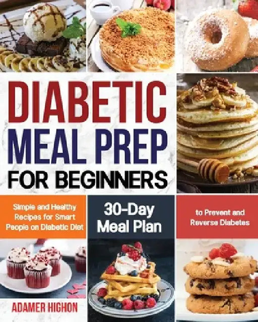 Diabetic Meal Prep for Beginners by Adamer Highon